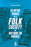 Mythe tenace de la folk society en histoire du Québec (Le)